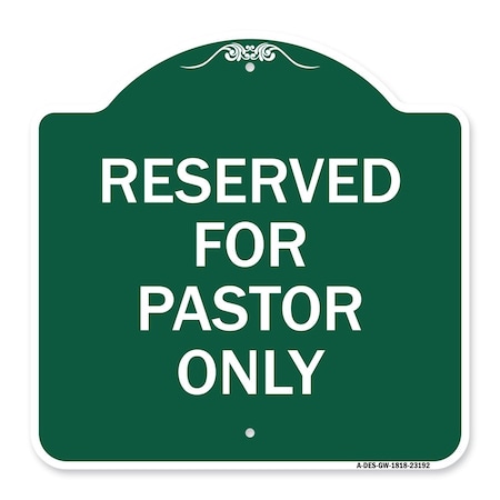 Signmission Designer Series Reserved for Pastor Only, Green & White Aluminum Sign, 18" x 18", GW-1818-23192 A-DES-GW-1818-23192